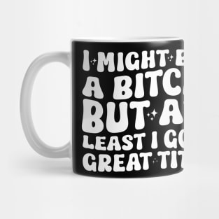 I Might Be A Bitch But At Least I Got Great Tits Mug